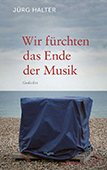 Juerg-Halter_Wir-fuerchten-das-Ende-der-Musik Juerg-Halter_Wir-fuerchten-das-Ende-der-Musik